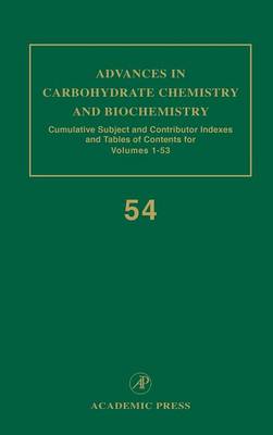 Advances in Carbohydrate Chemistry and Biochemistry: Cumulative Subject and Author Indexes, and Tables of Contents