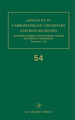 Advances in Carbohydrate Chemistry and Biochemistry: Cumulative Subject and Author Indexes, and Tables of Contents
