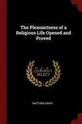 The Pleasantness of a Religious Life Opened and Proved