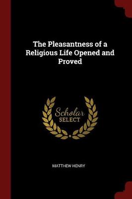 The Pleasantness of a Religious Life Opened and Proved