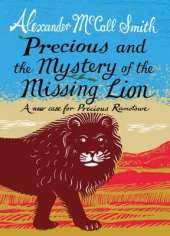 Precious and the Mystery of the Missing Lion: A New Case for Precious Ramotswe