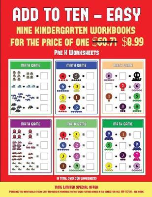 Pre K Worksheets (Add to Ten - Easy): 30 Full Color Preschool/Kindergarten Addition Worksheets That Can Assist with Understanding of Math