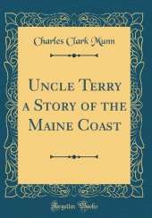 Uncle Terry a Story of the Maine Coast (Classic Reprint)
