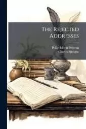 The Rejected Addresses: Together With the Prize Address Presented for the Prize Medal Offered for the Best Address On the Opening of the New Park Theatre in the City of New-York