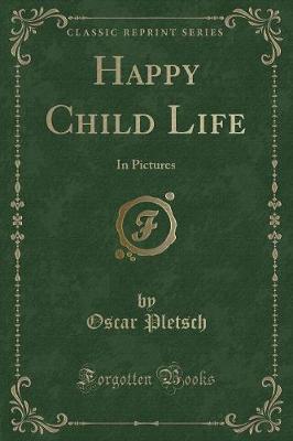 Happy Child Life: In Pictures (Classic Reprint)