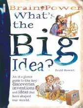 What's the Big Idea?: An At-a-glance Guide to the Key Discoveries, Inventions and Ideas That Have Shaped Our World