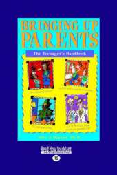 Bringing up Parents: The TeenageraEURO (TM)s Handbook