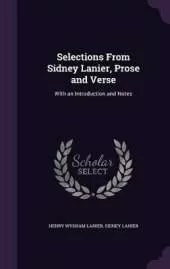 Selections From Sidney Lanier, Prose and Verse: With an Introduction and Notes