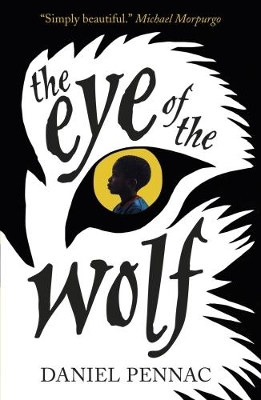 The Eye of the Wolf: A haunting, powerful and essential read for children aged 8, 9, 10, 11 by an internationally acclaimed storyteller, with a foreword by Michael Morpurgo