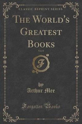 The World's Greatest Books, Vol. 8 (Classic Reprint)