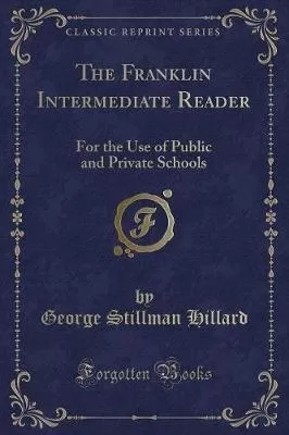 The Franklin Intermediate Reader: For the Use of Public and Private Schools (Classic Reprint)