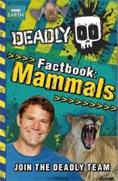 Steve Backshall's Deadly series: Deadly Factbook Mammals: Book 1