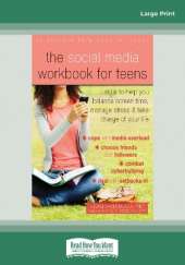 The Social Media Workbook for Teens: Skills to Help You Balance Screen Time, Manage Stress, and Take Charge of Your Life
