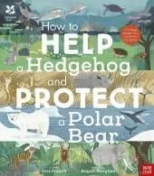 National Trust: How to Help a Hedgehog and Protect a Polar Bear: 70 Everyday Ways to Save Our Planet