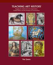 Teaching Art History: Engaging the Adolescent in Art Appreciation, Cultural History and the Evolution of Consciousness