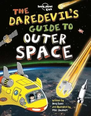 Lonely Planet Kids The Daredevil's Guide to Outer Space: Explore Our Amazing Solar System | Fly Through Saturn's Rings & Escape Black Holes | Incredible Facts & Photos