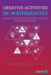 Creative Activities in Mathematics - Book 2: Problem-Based Maths Investigations for Upper Primary