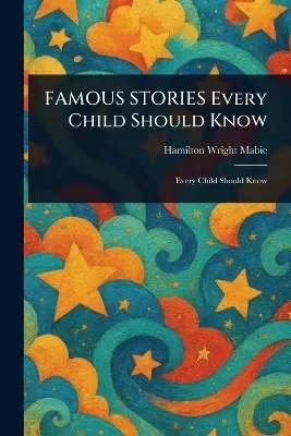 FAMOUS STORIES Every Child Should Know