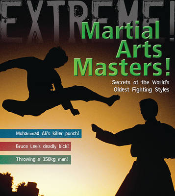 Martial Arts Masters!: The World's Deadliest Fighting Styles