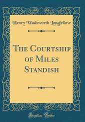 The Courtship of Miles Standish (Classic Reprint)