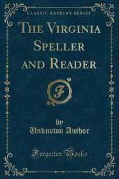 The Virginia Speller and Reader (Classic Reprint)