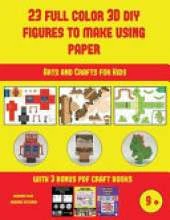 Arts and Crafts for Kids (23 Full Color 3D Figures to Make Using Paper): A great DIY paper craft gift for kids that offers hours of fun