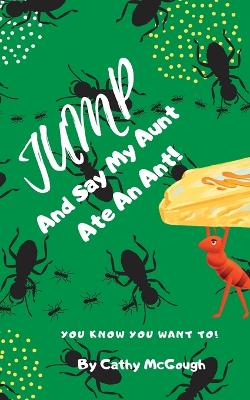 Jump and Say My Aunt Ate an Ant! Book 21 Jump Series