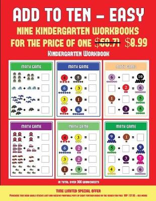 Kindergarten Workbook (Add to Ten - Easy): 30 Full Color Preschool/Kindergarten Addition Worksheets That Can Assist with Understanding of Math