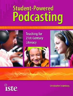 Student-powered Podcasting: Teaching for 21st-century Literacy