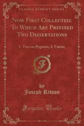 Now First Collected; To Which Are Prefixed Two Dissertations: 1. Two on Pygmies, 2. Fairies (Classic Reprint)