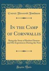 In the Camp of Cornwallis: Being the Story of Reuben Denton and His Experiences During the New (Classic Reprint)