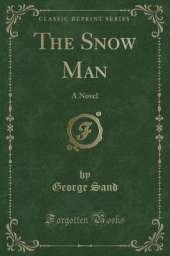 The Snow Man: A Novel (Classic Reprint)