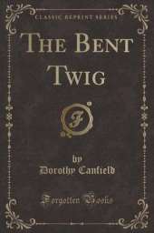 The Bent Twig (Classic Reprint)