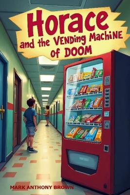 Horace and the Vending Machine of Doom: The future is sweet ... but at a cost