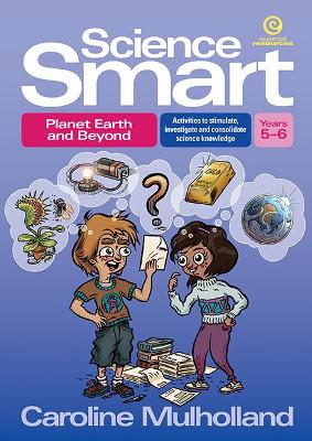 Science Smart - Planet Earth and Beyond Yrs 5-6: Activities to Stimulate, Investigate and Consolidate Science Knowledge