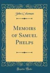 Memoirs of Samuel Phelps (Classic Reprint)