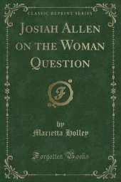 Josiah Allen on the Woman Question (Classic Reprint)