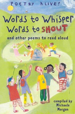 Words to Whisper, Words to Shout: ..And Other Poems to Read Aloud