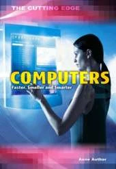 Computers: Faster, Smaller and Smarter