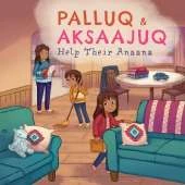 Palluq and Aksaajuq Help Their Anaana: English Edition