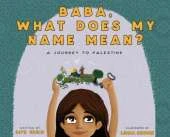 Baba, What Does My Name Mean? A Journey to Palestine