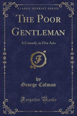 The Poor Gentleman: A Comedy, in Five Acts (Classic Reprint)