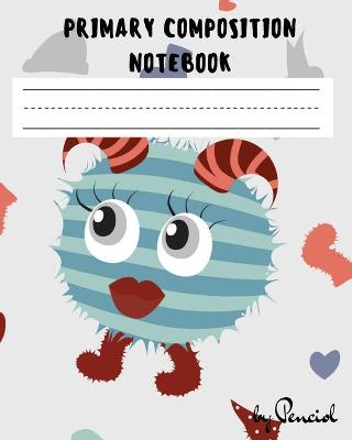 Primary composition notebook: Blank handwriting practice paper Dotted Midline and Picture Space Grades K-2 200 pages Monsters theme
