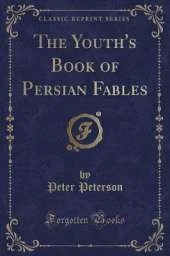 The Youth's Book of Persian Fables (Classic Reprint)