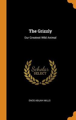 The Grizzly: Our Greatest Wild Animal