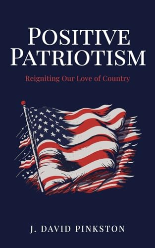 Positive Patriotism: Reigniting Our Love of Country