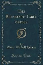 The Breakfast-Table Series (Classic Reprint)