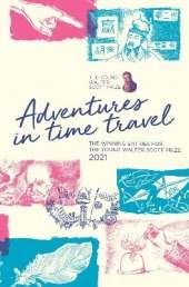 Adventures in Time Travel: The Winning Entries For The Young Walter Scott Prize 2021