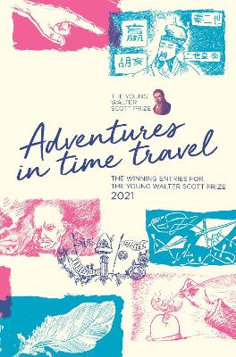 Adventures in Time Travel: The Winning Entries For The Young Walter Scott Prize 2021