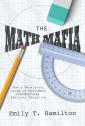The Math Mafia: How a Persistent Group of Reformers Standardized American Education